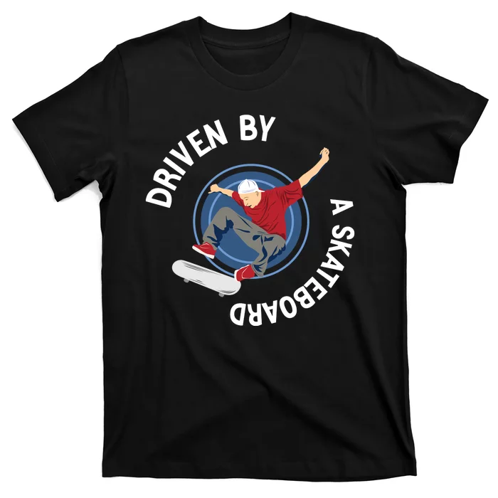 Driven-By-A-Skateboard-T-Shirt Driven By A Skateboard T-Shirt