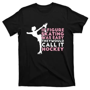 Figure Skating Funny Saying Ice Skating Gift For Girls T-Shirt