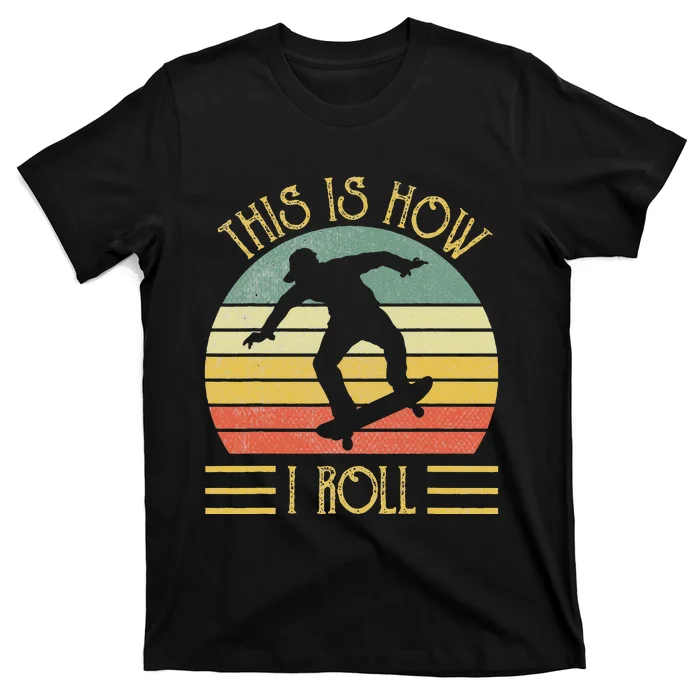 Funny This Is How I Roll Skateboard Skateboarding T-Shirt