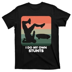 I Do My Own Stunts Funny Skateboard T-Shirt