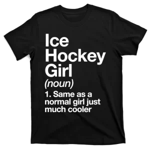 Ice Hockey Girl Definition Tshirt Funny & Sassy Sports Tee T-Shirt