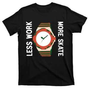 Less Work More Skate T-Shirt