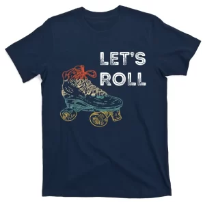 Let's Roll Roller Skating Roller Skater Skating Rink T-Shirt