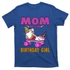 Mom Of The Birthday Girl Meaningful Gift Unicorn Roller Skate Family Gift T-Shirt