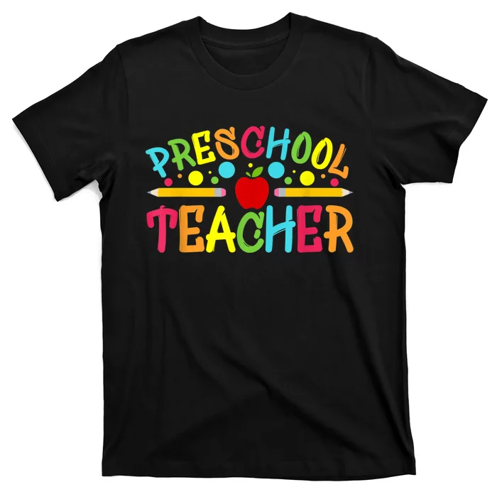 Preschool Teacher Preschool Teachers Back To School Teacher T-Shirt