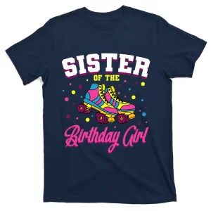 Sister Of The Birthday Girl Roller Skates Bday Skating Party T-Shirt