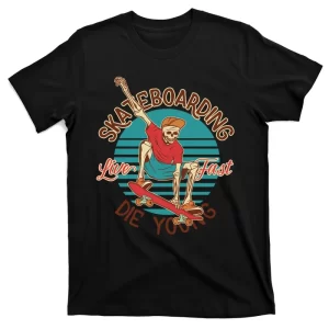 Skateboarding Live Fast Die Young T-Shirt