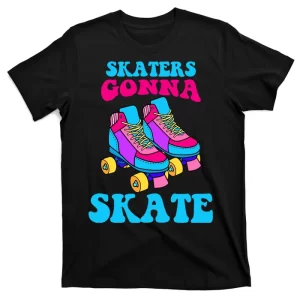 Skaters Gonna Skate T-Shirt