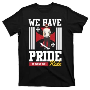 We Have Pride In What We Ride T-Shirt
