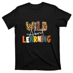 Wild About Learning Teacher Funny Back To School T-Shirt