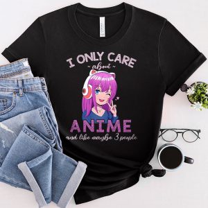 Anime Girl I Only Care About Anime And Like Maybe 3 People T-Shirt 1