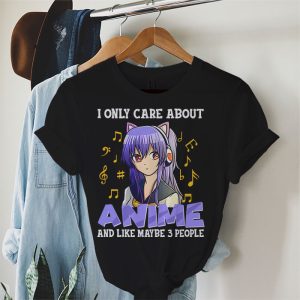 Anime Girl I Only Care About Anime And Like Maybe 3 People T Shirt 3 2