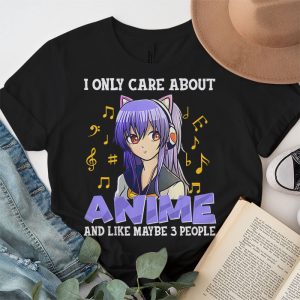 Anime Girl I Only Care About Anime And Like Maybe 3 People T Shirt 3 3