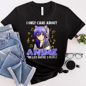Anime Girl I Only Care About Anime And Like Maybe 3 People T-Shirt 3