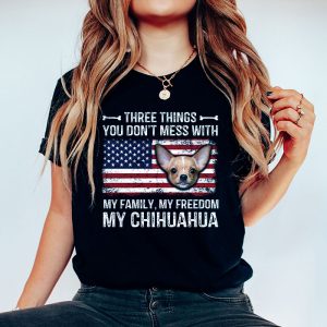 Chihuahua Shirt Three Things You Dont Mess With Funny Tee T Shirt 1 3