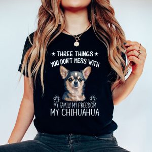 Chihuahua Shirt Three Things You Dont Mess With Funny Tee T Shirt 2 3