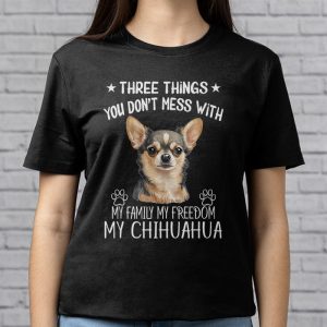 Chihuahua Shirt Three Things You Dont Mess With Funny Tee T Shirt 2 4