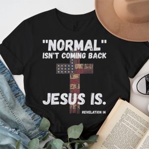 Christian Normal Isnt Coming Back Jesus Is USA Flag Gifts T Shirt 3 2