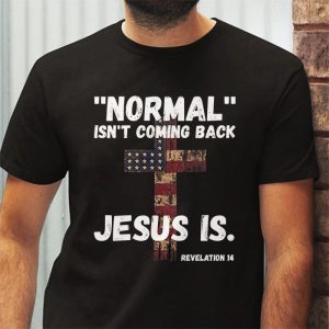 Christian Normal Isnt Coming Back Jesus Is USA Flag Gifts T Shirt 4 2