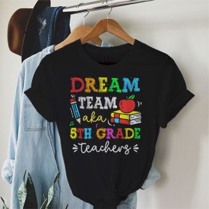 Fifth Grade Teachers Tee Dream Team Aka 5th Grade Teachers T Shirt 2 1