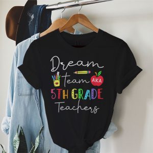 Fifth Grade Teachers Tee Dream Team Aka 5th Grade Teachers T Shirt 2 2