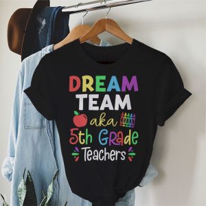 Fifth Grade Teachers Tee Dream Team Aka 5th Grade Teachers T Shirt 2