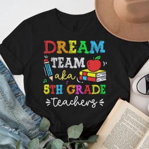 Fifth Grade Teachers Tee Dream Team Aka 5th Grade Teachers T Shirt 3 1