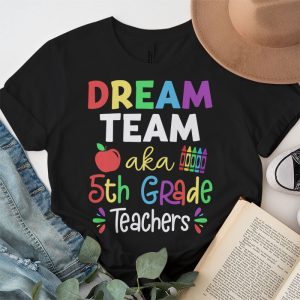 Fifth Grade Teachers Tee Dream Team Aka 5th Grade Teachers T Shirt 3