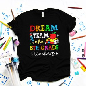 Fifth Grade Teachers Tee Dream Team Aka 5th Grade Teachers T Shirt 4 1