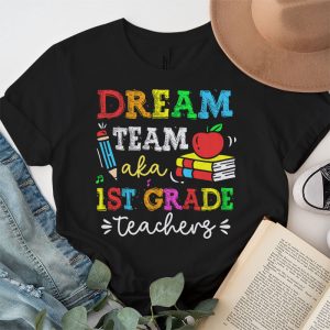 First Grade Teachers Tee Dream Team Aka 1st Grade Teachers T Shirt 3 1