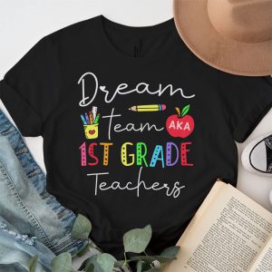 First Grade Teachers Tee Dream Team Aka 1st Grade Teachers T Shirt 3 2