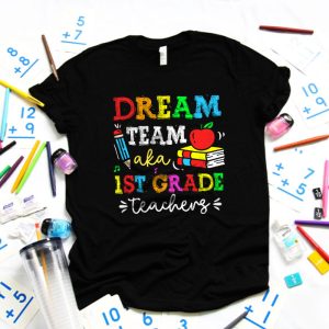 First Grade Teachers Tee Dream Team Aka 1st Grade Teachers T Shirt 4 1