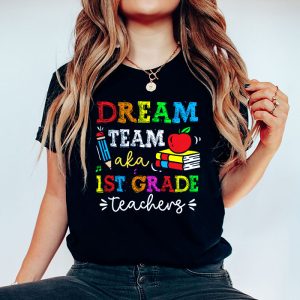 First Grade Teachers Tee Dream Team Aka 1st Grade Teachers T Shirt 5 1