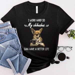 Funny Chihuahua Shirt Can Have A Better Life Chihuahua Lover Gifts T-Shirt 1