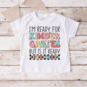Kindergarten Shirts I'm Ready For Kindergarten Groovy T-Shirt 1 5 Groovy Im Ready For Kindergarten But Is It Ready For Me T Shirt 1 5