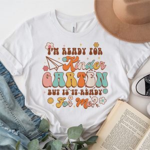 Kindergarten Shirts I'm Ready For Kindergarten Groovy T-Shirt 4 3 Groovy Im Ready For Kindergarten But Is It Ready For Me T Shirt 4 3
