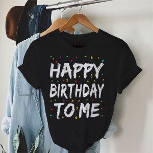Birthday Shirt Ideas Happy Birthday To Me Cute Birthday Gift T-Shirt 3