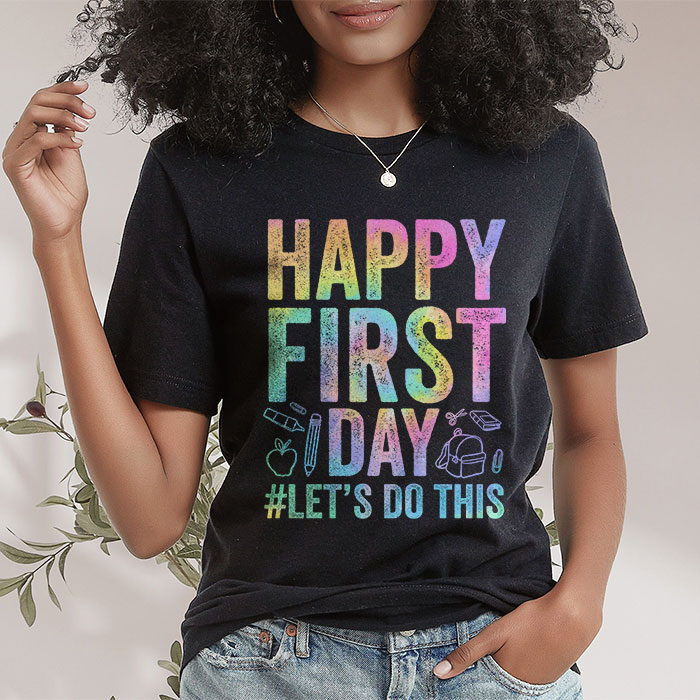 Happy First Day Let's Do This Tie Dye Welcome Back To School T-Shirt 1
