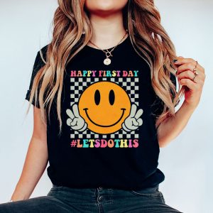 First Day Of School Gifts Happy First Day T-shirt 3 3 Happy First Day Lets Do This Welcome Back To School T Shirt 3 3