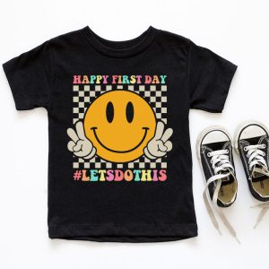 First Day Of School Gifts Happy First Day T-shirt 3 4 Happy First Day Lets Do This Welcome Back To School T Shirt 3 4