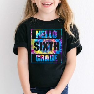 Hello 6th Grade Teachers Students Tie Dye Back To School T Shirt 2 1