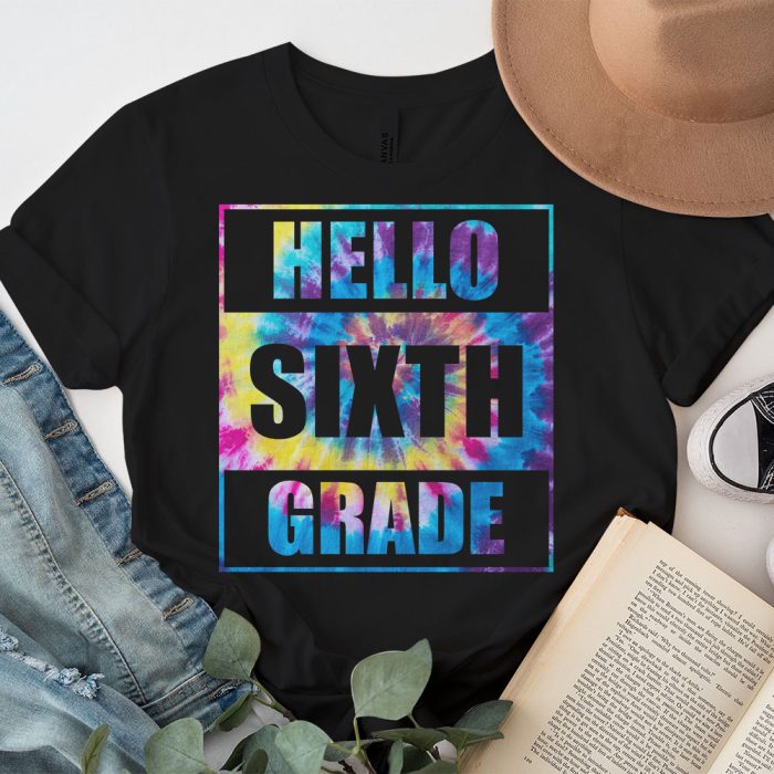 Hello 6th Grade Teachers Students Tie Dye Back To School T Shirt 7 1