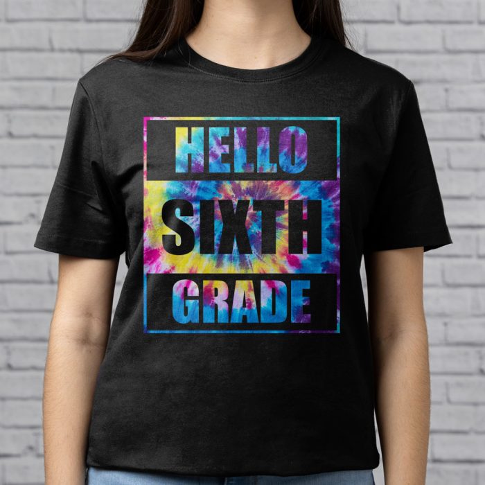 Hello 6th Grade Teachers Students Tie Dye Back To School T Shirt 9 1