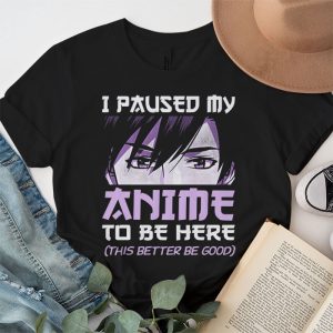 I Paused My Anime To Be Here Otaku Anime Merch Gift T Shirt 1 2