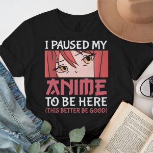 I Paused My Anime To Be Here Otaku Anime Merch Gift T Shirt 2 2