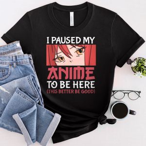 I Paused My Anime To Be Here Otaku Anime Merch Gift T-Shirt 2