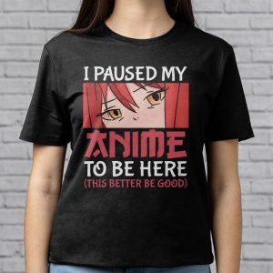 I Paused My Anime To Be Here Otaku Anime Merch Gift T Shirt 2 4