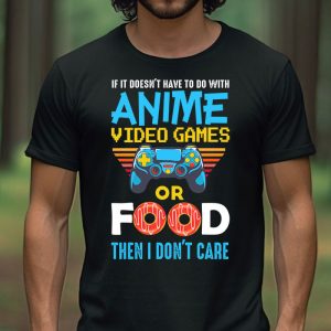 If Its Not Anime Video Games Or Food I Don 3