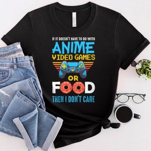 Anime Shirts For Men If Not Anime Video Games Or Food Don’t Care T-Shirt 1