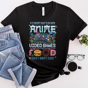 Anime Shirts For Men If Not Anime Video Games Or Food Don’t Care T-Shirt 3